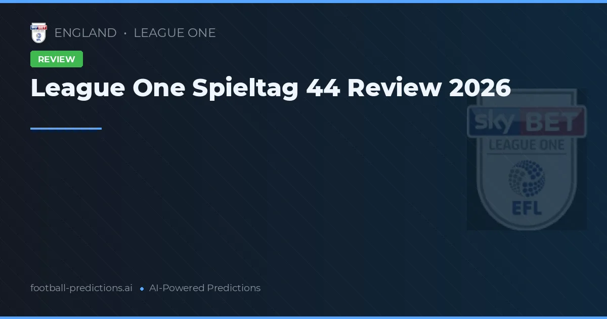 League One Spieltag 44 Review 2026