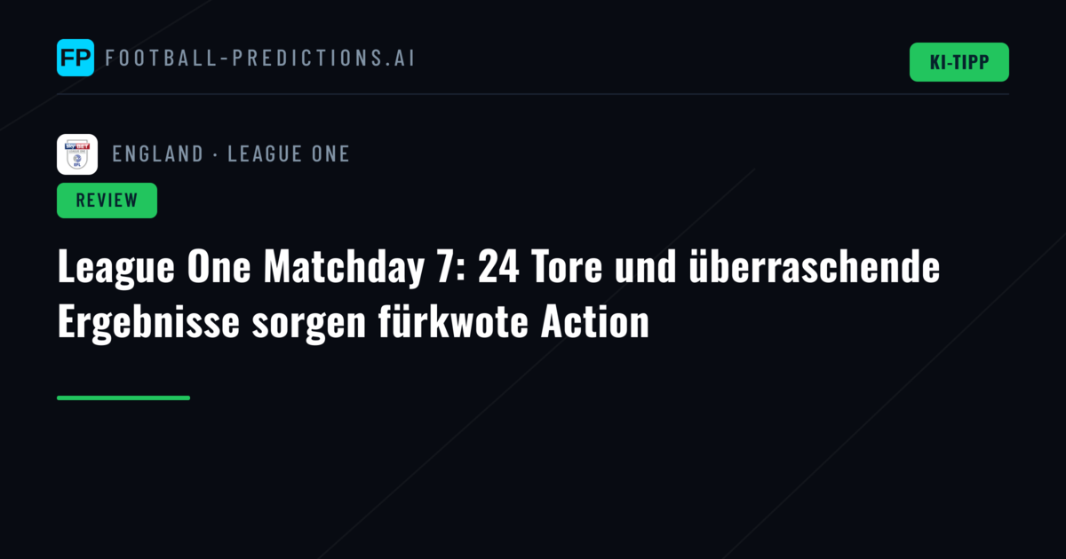League One Matchday 7: 24 Tore und überraschende Ergebnisse sorgen fürkwote Action