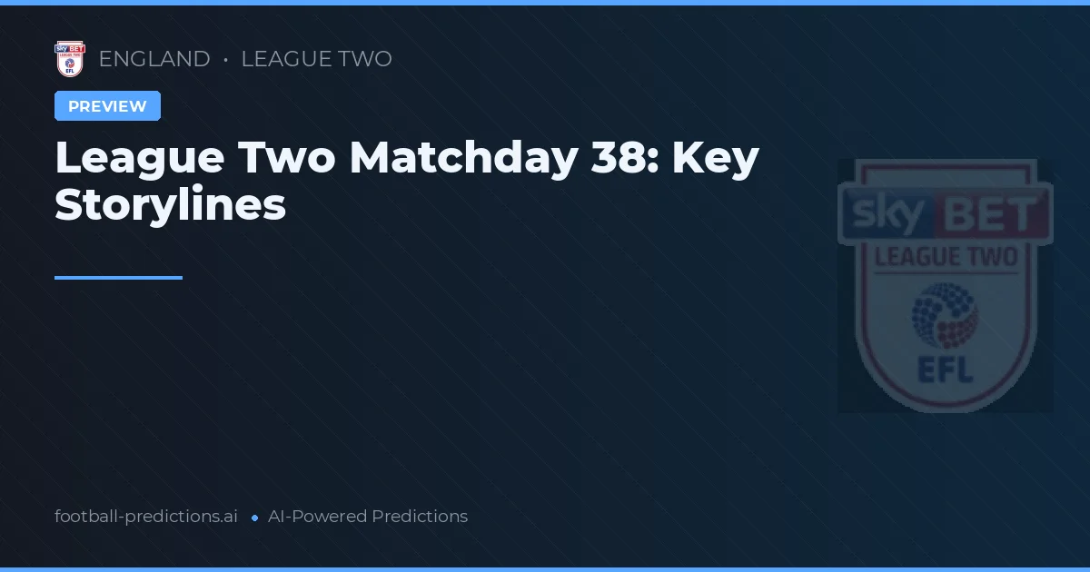 League Two Matchday 38: Key Storylines