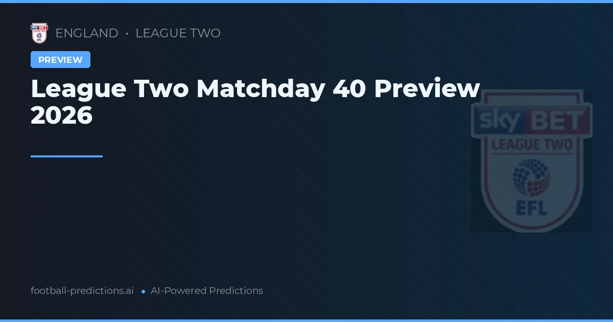 League Two Matchday 40 Preview 2026