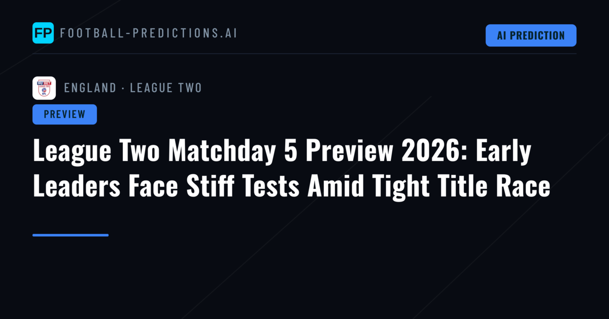League Two Matchday 5 Preview 2026: Early Leaders Face Stiff Tests Amid Tight Title Race