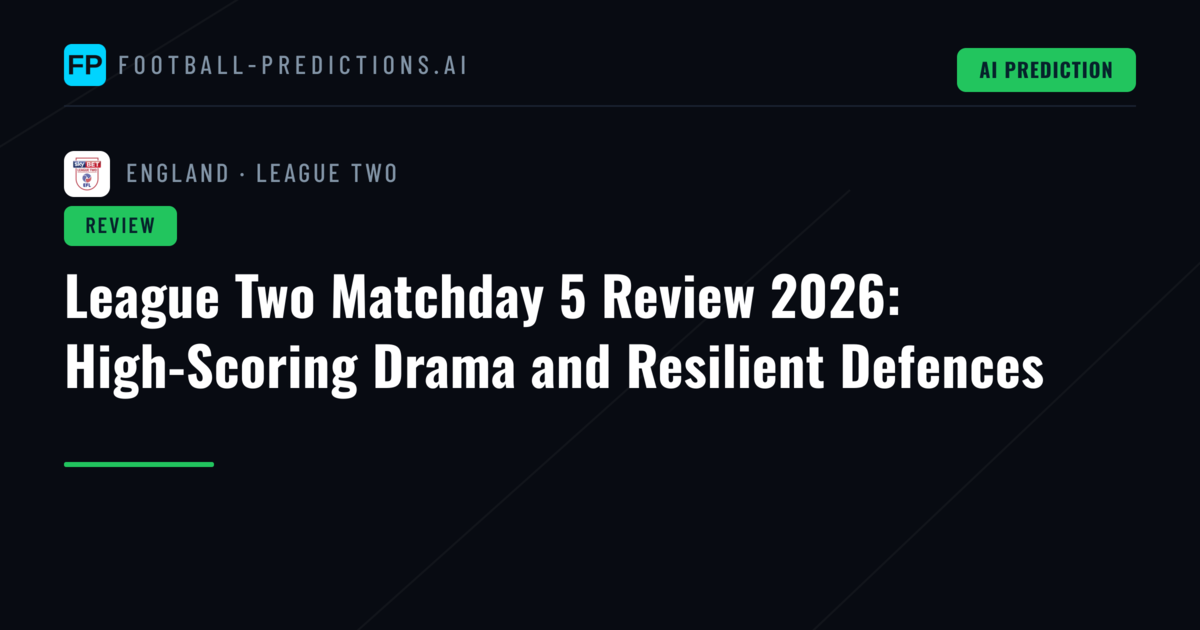 League Two Matchday 5 Review 2026: High-Scoring Drama and Resilient Defences