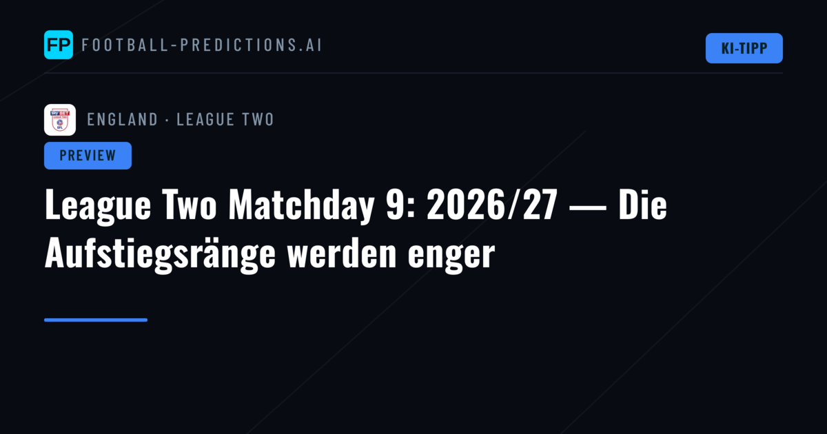League Two Matchday 9: 2026/27 — Die Aufstiegsränge werden enger