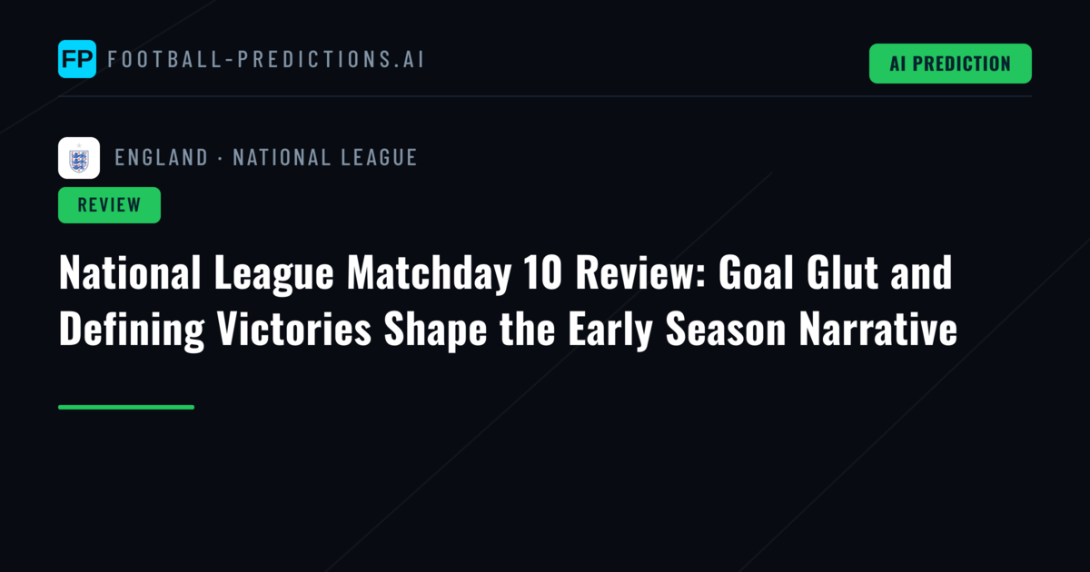 National League Matchday 10 Review: Goal Glut and Defining Victories Shape the Early Season Narrative