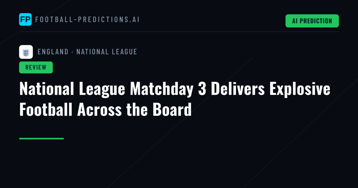 National League Matchday 3 Delivers Explosive Football Across the Board