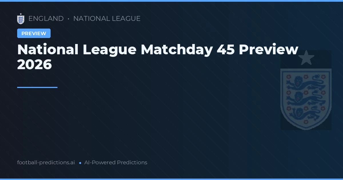 National League Matchday 45 Preview 2026
