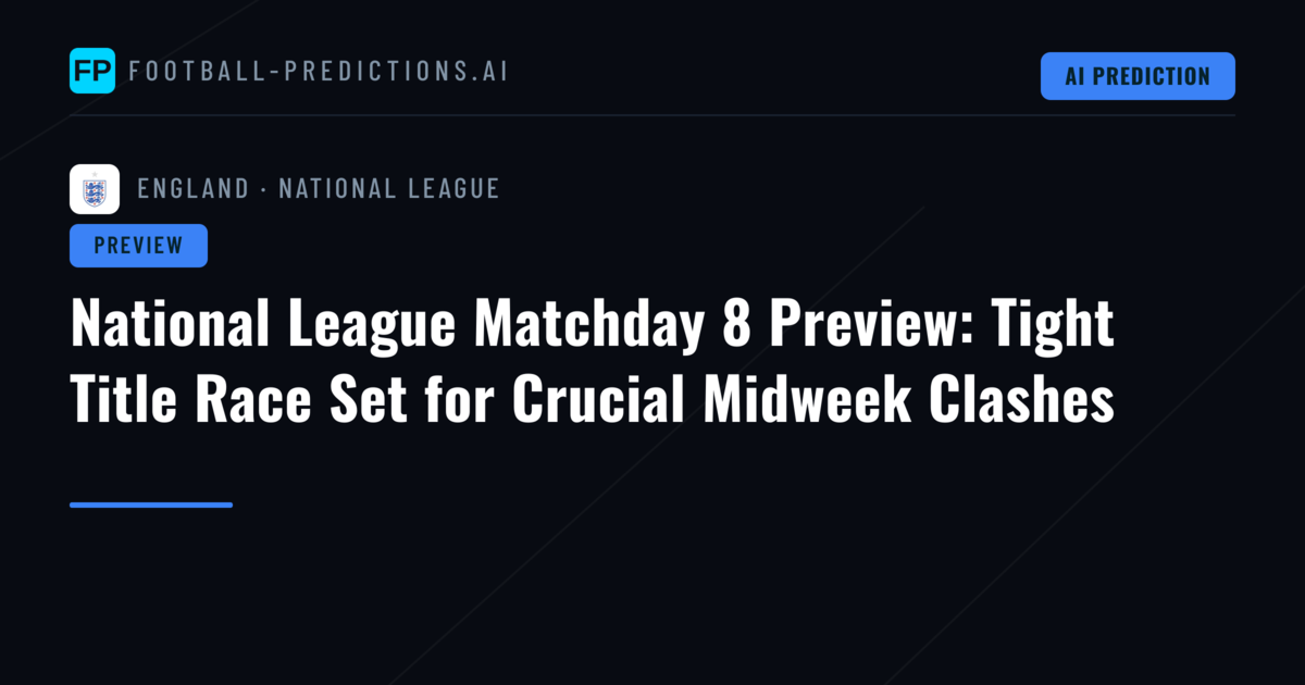 National League Matchday 8 Preview: Tight Title Race Set for Crucial Midweek Clashes
