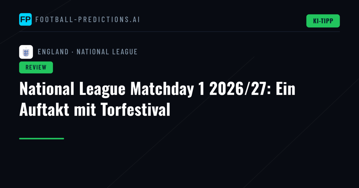 National League Matchday 1 2026/27: Ein Auftakt mit Torfestival