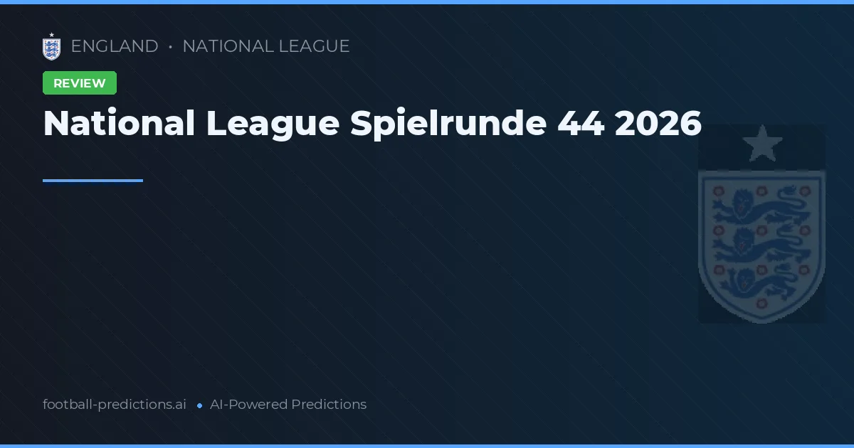 National League Spielrunde 44 2026