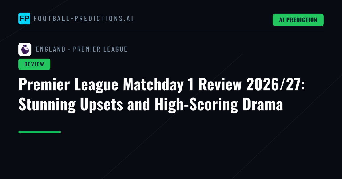 Premier League Matchday 1 Review 2026/27: Stunning Upsets and High-Scoring Drama