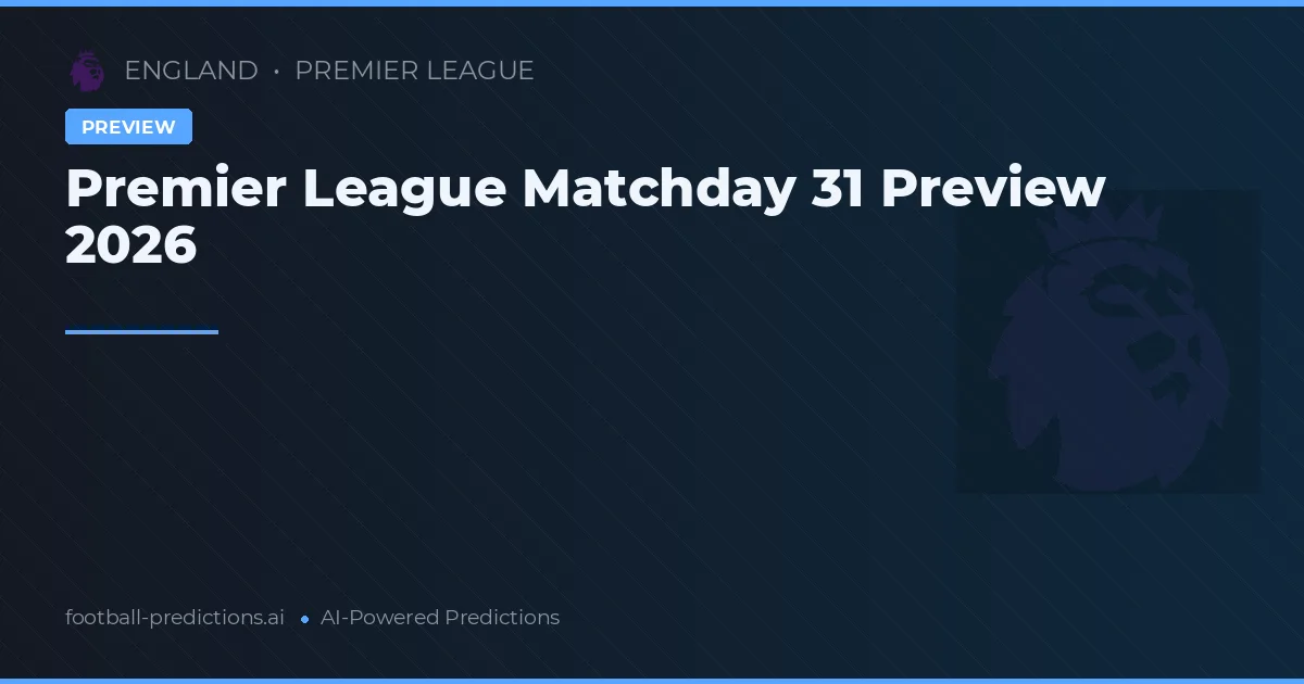 Premier League Matchday 31 Preview 2026