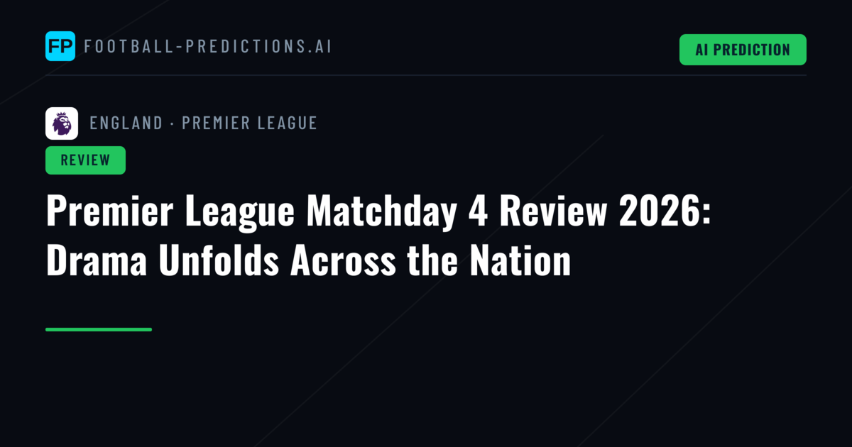 Premier League Matchday 4 Review 2026: Drama Unfolds Across the Nation