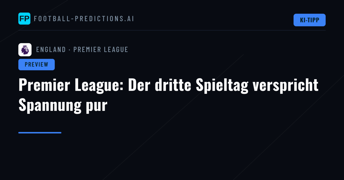 Premier League: Der dritte Spieltag verspricht Spannung pur