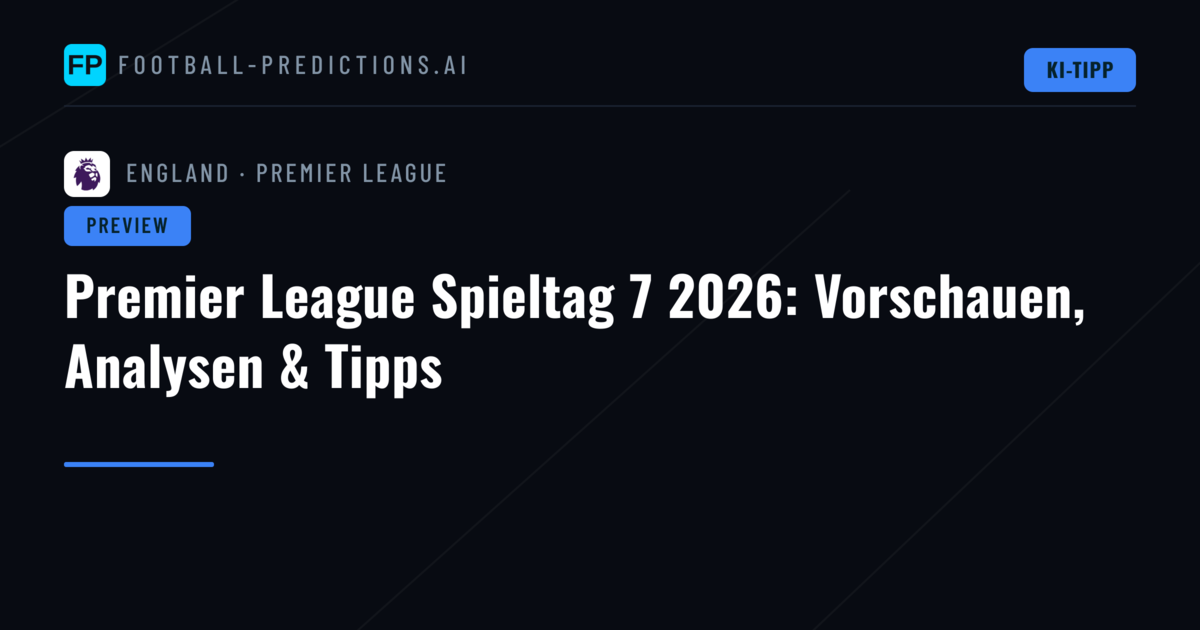 Premier League Spieltag 7 2026: Vorschauen, Analysen & Tipps