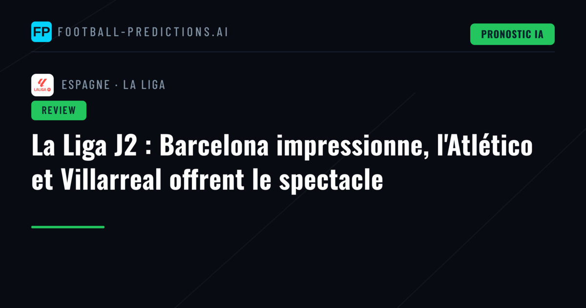 La Liga J2 : Barcelona impressionne, l'Atlético et Villarreal offrent le spectacle
