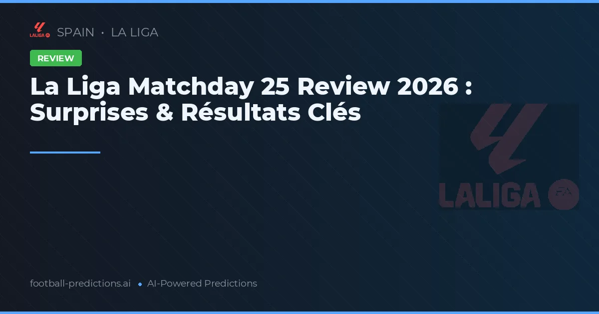 La Liga Matchday 25 Review 2026 : Surprises & Résultats Clés