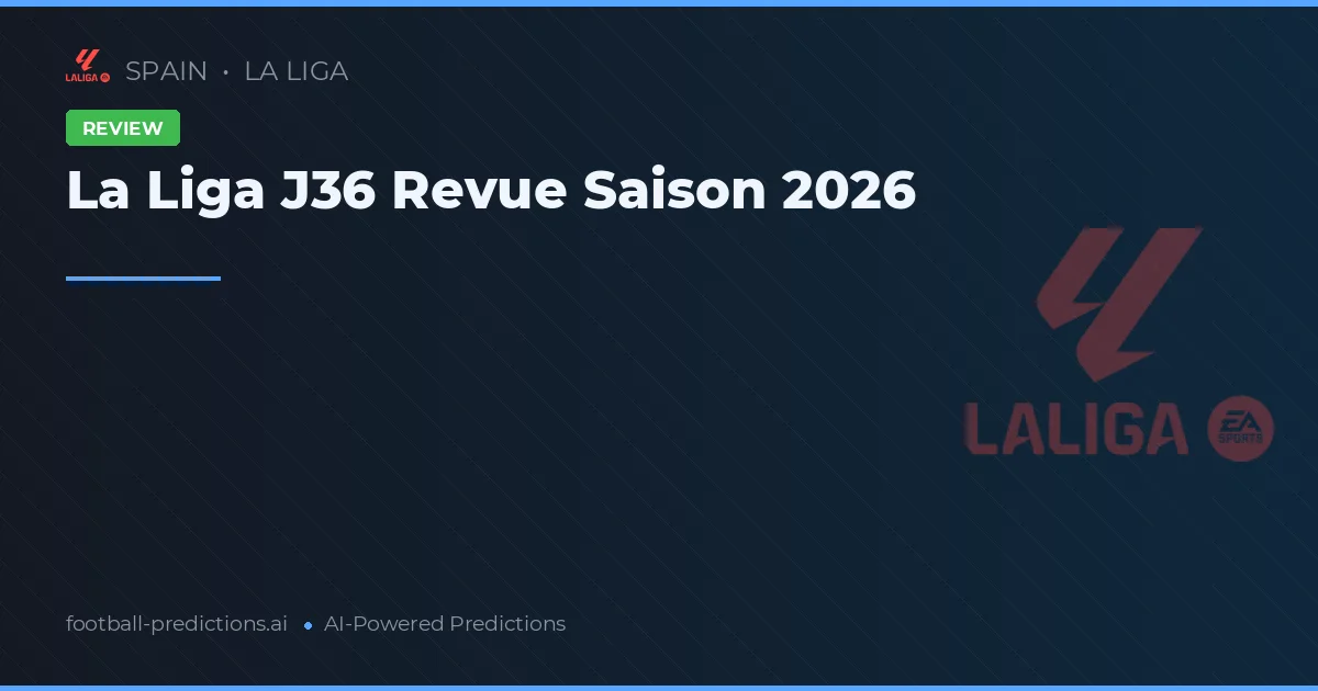 La Liga J36 Revue Saison 2026