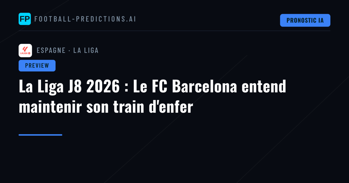 La Liga J8 2026 : Le FC Barcelona entend maintenir son train d'enfer