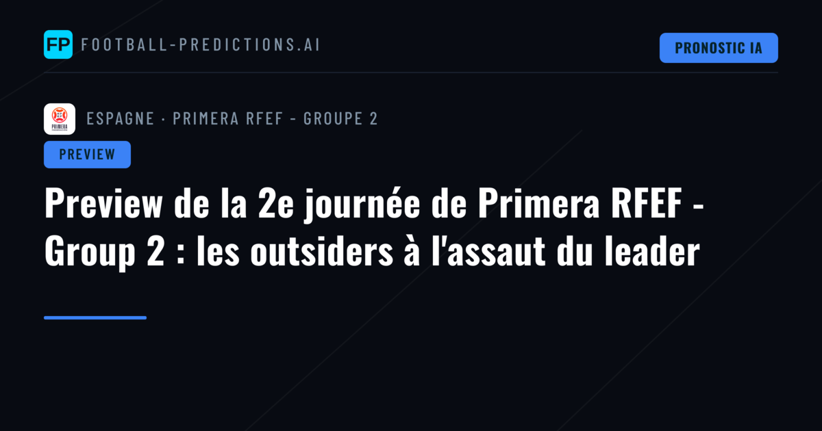 Preview de la 2e journée de Primera RFEF - Group 2 : les outsiders à l'assaut du leader