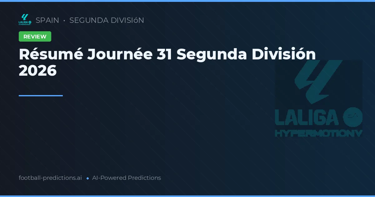 Résumé Journée 31 Segunda División 2026