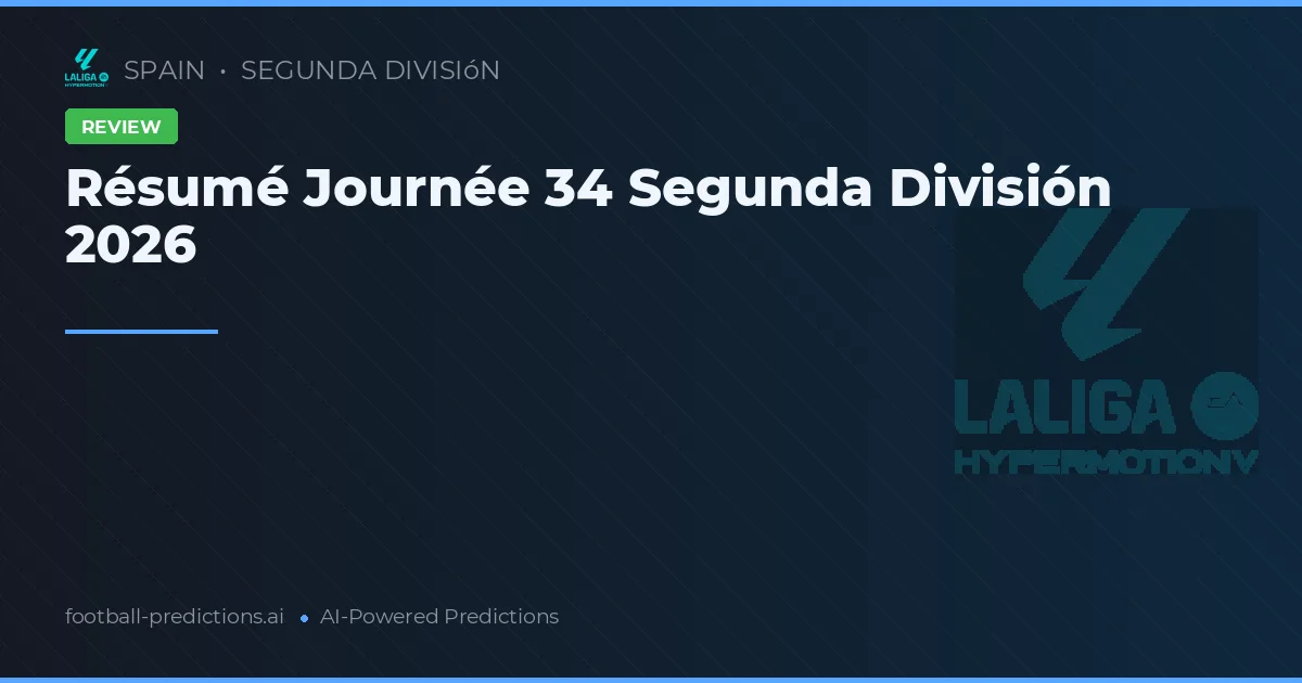 Résumé Journée 34 Segunda División 2026