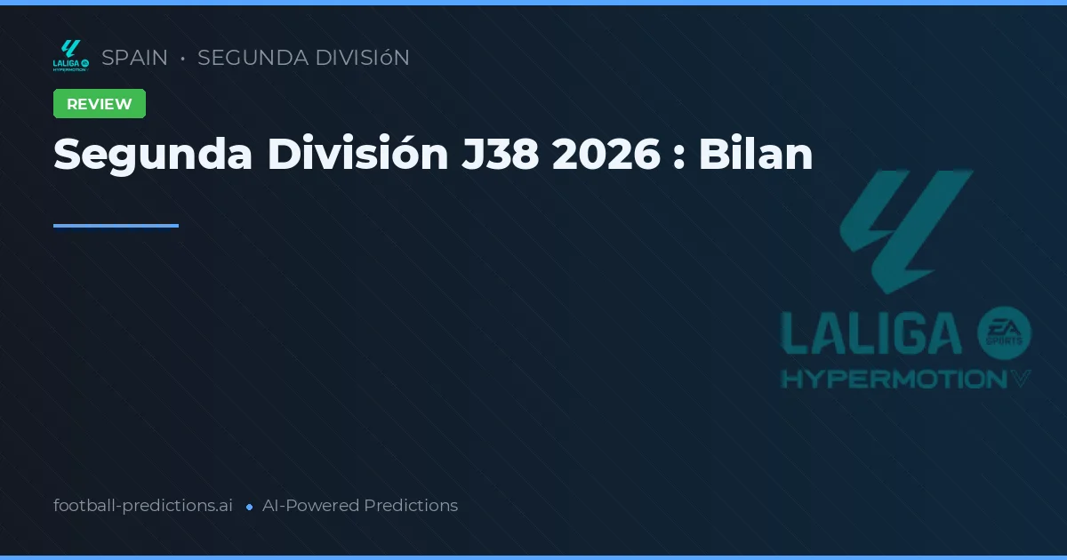 Segunda División J38 2026 : Bilan