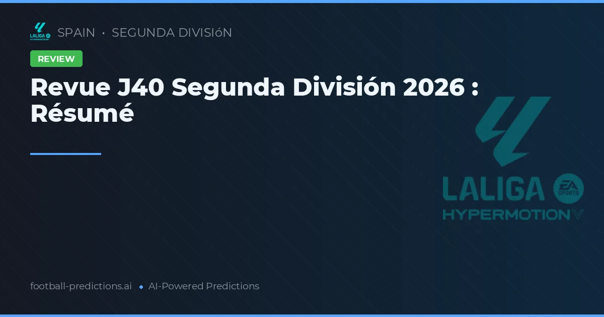 Revue J40 Segunda División 2026 : Résumé