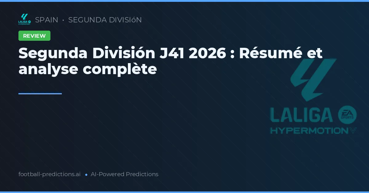 Segunda División J41 2026 : Résumé et analyse complète