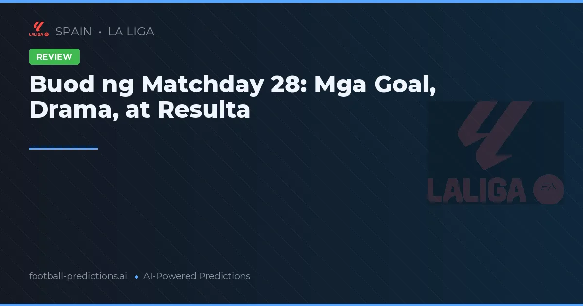 Buod ng Matchday 28: Mga Goal, Drama, at Resulta