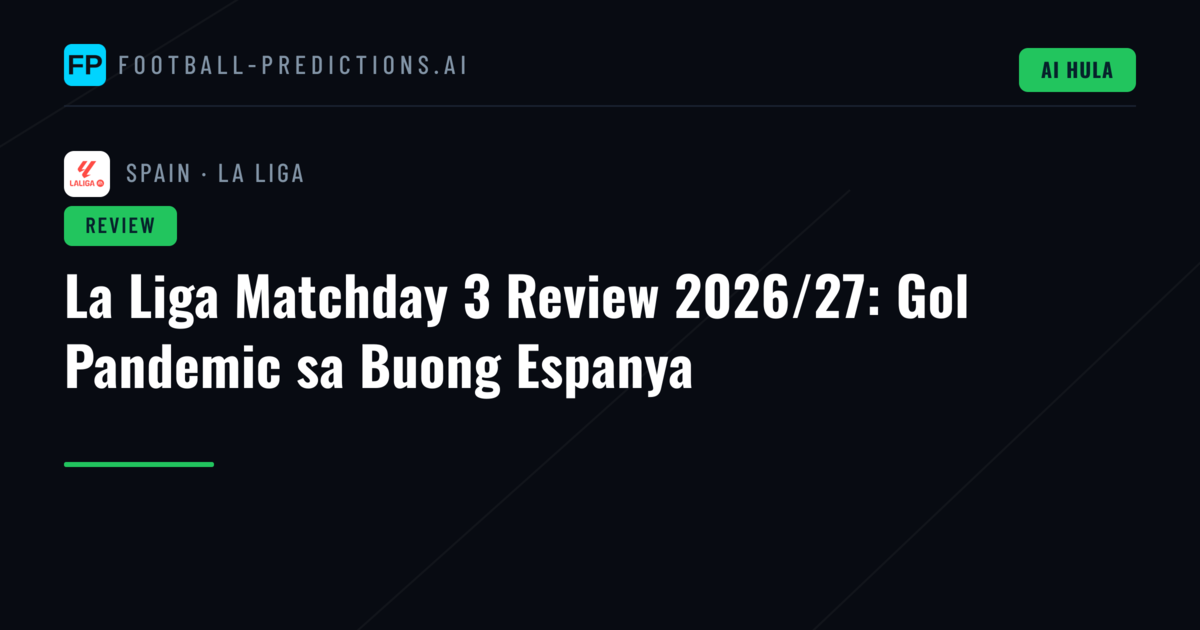 La Liga Matchday 3 Review 2026/27: Gol Pandemic sa Buong Espanya