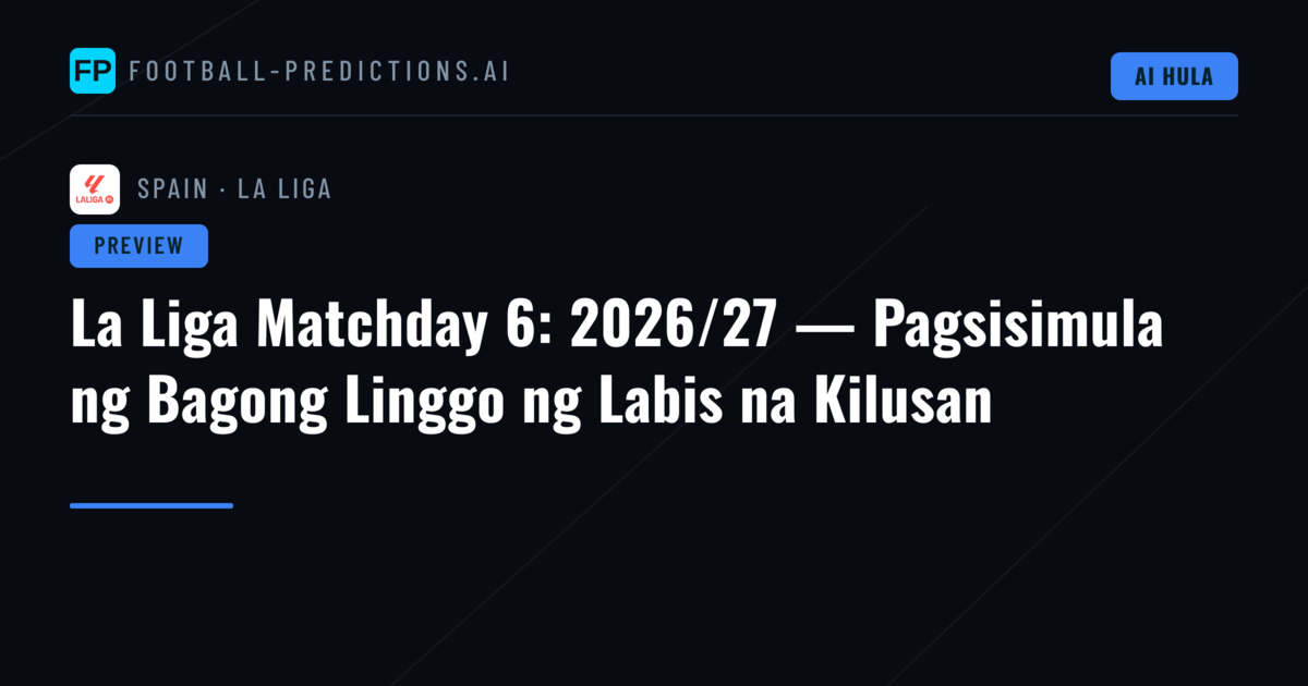 La Liga Matchday 6: 2026/27 — Pagsisimula ng Bagong Linggo ng Labis na Kilusan