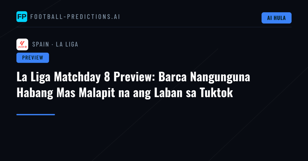 La Liga Matchday 8 Preview: Barca Nangunguna Habang Mas Malapit na ang Laban sa Tuktok