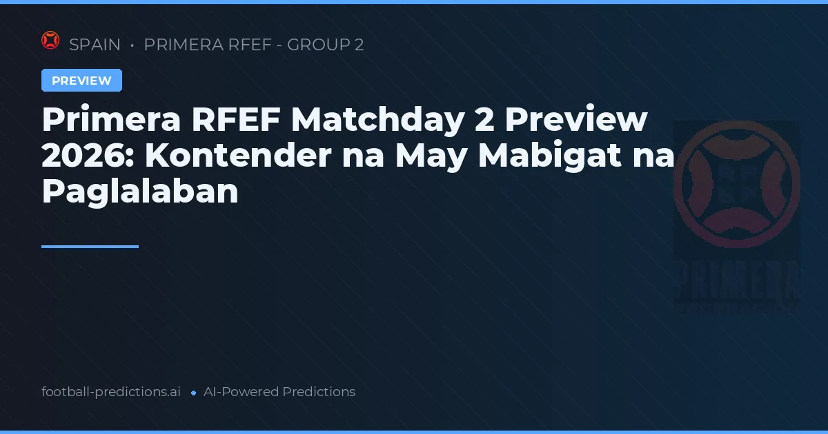 Primera RFEF Matchday 2 Preview 2026: Tungkulin ng Pagkakakilanlan ay Lumalakas