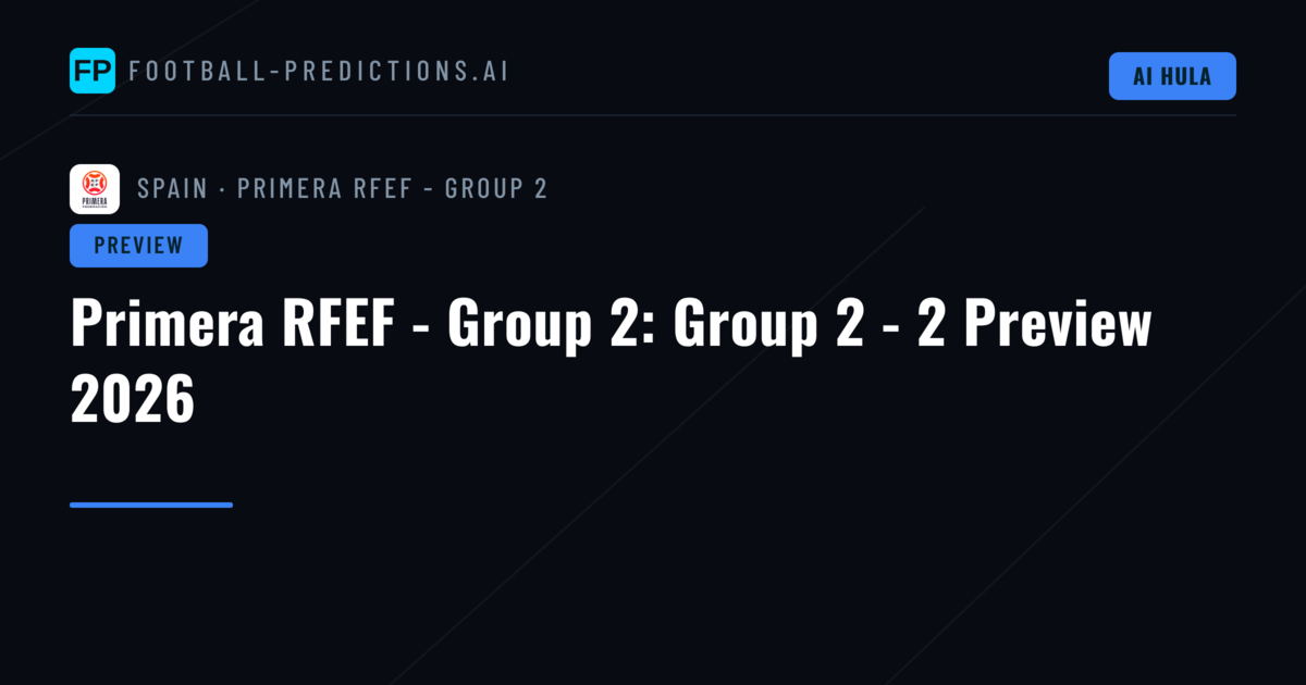 Primera RFEF - Group 2: Group 2 - 2 Preview 2026