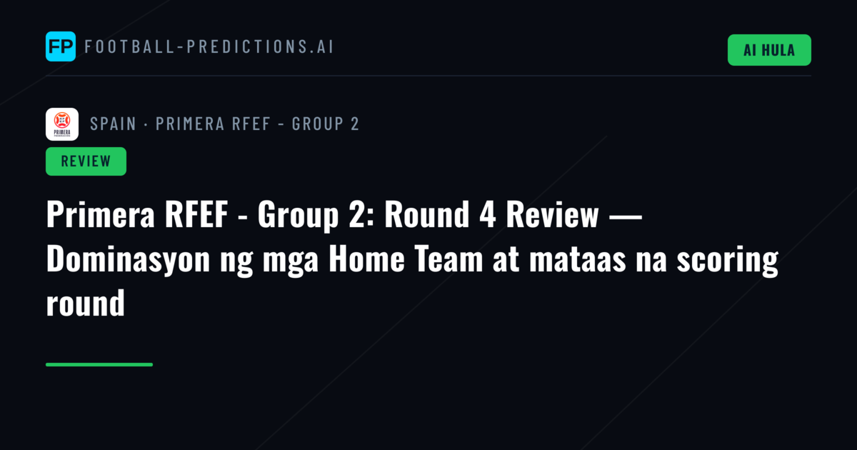 Primera RFEF - Group 2: Round 4 Review — Dominasyon ng mga Home Team at mataas na scoring round