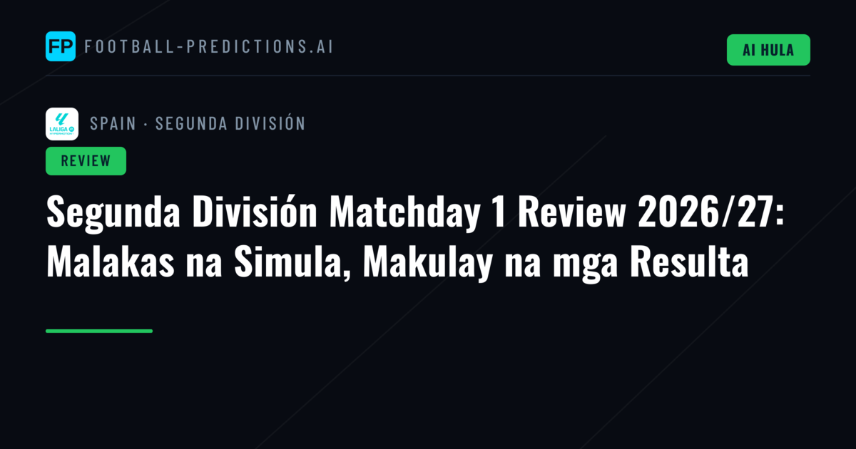 Segunda División Matchday 1 Review 2026/27: Malakas na Simula, Makulay na mga Resulta