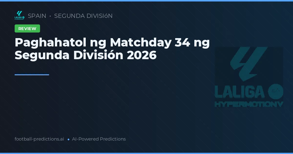 Paghahatol ng Matchday 34 ng Segunda División 2026