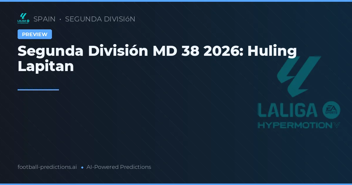 Segunda División MD 38 2026: Huling Lapitan