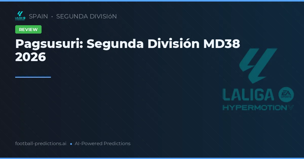 Pagsusuri: Segunda División MD38 2026