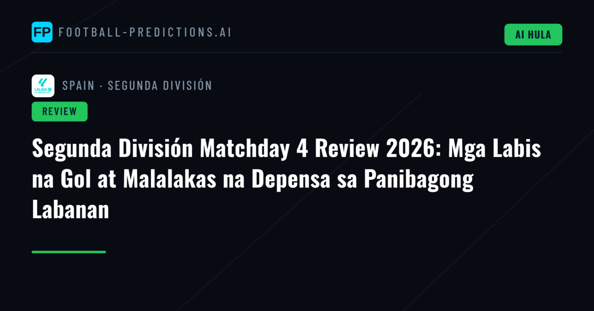 Segunda División Matchday 4 Review 2026: Mga Labis na Gol at Malalakas na Depensa sa Panibagong Labanan