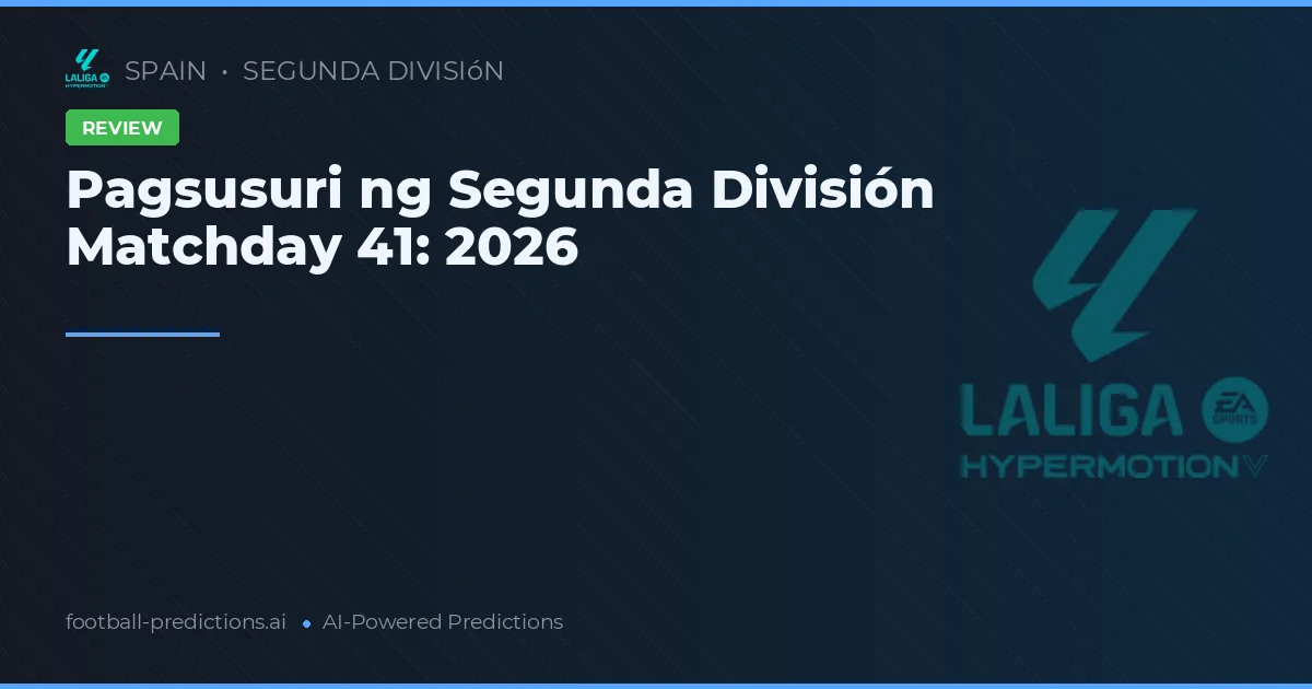 Pagsusuri ng Segunda División Matchday 41: 2026