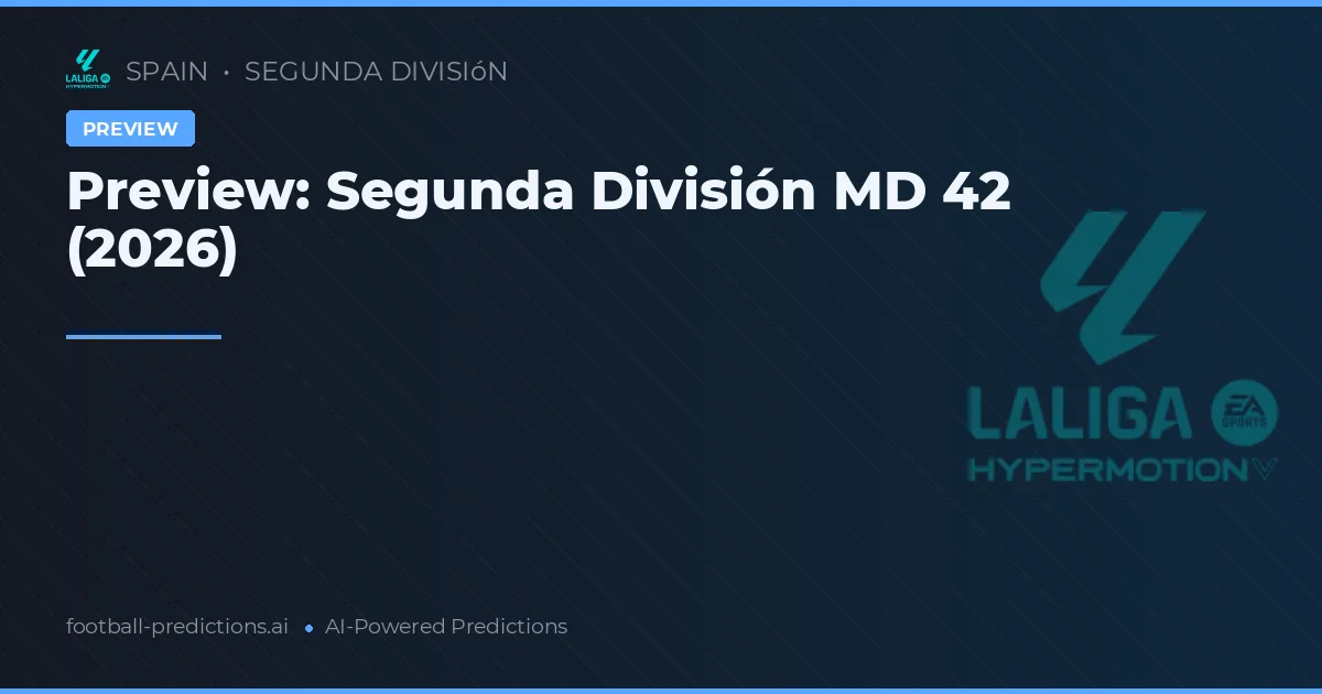 Preview: Segunda División MD 42 (2026)