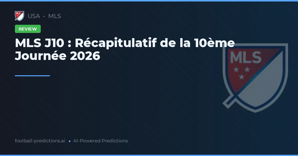 MLS J10 : Récapitulatif de la 10ème Journée 2026