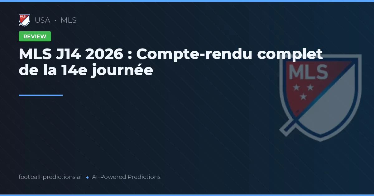 MLS J14 2026 : Compte-rendu complet de la 14e journée