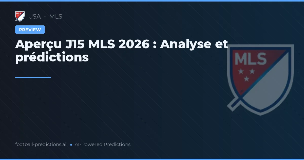 Aperçu J15 MLS 2026 : Analyse et prédictions