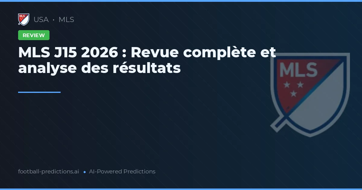 MLS J15 2026 : Revue complète et analyse des résultats