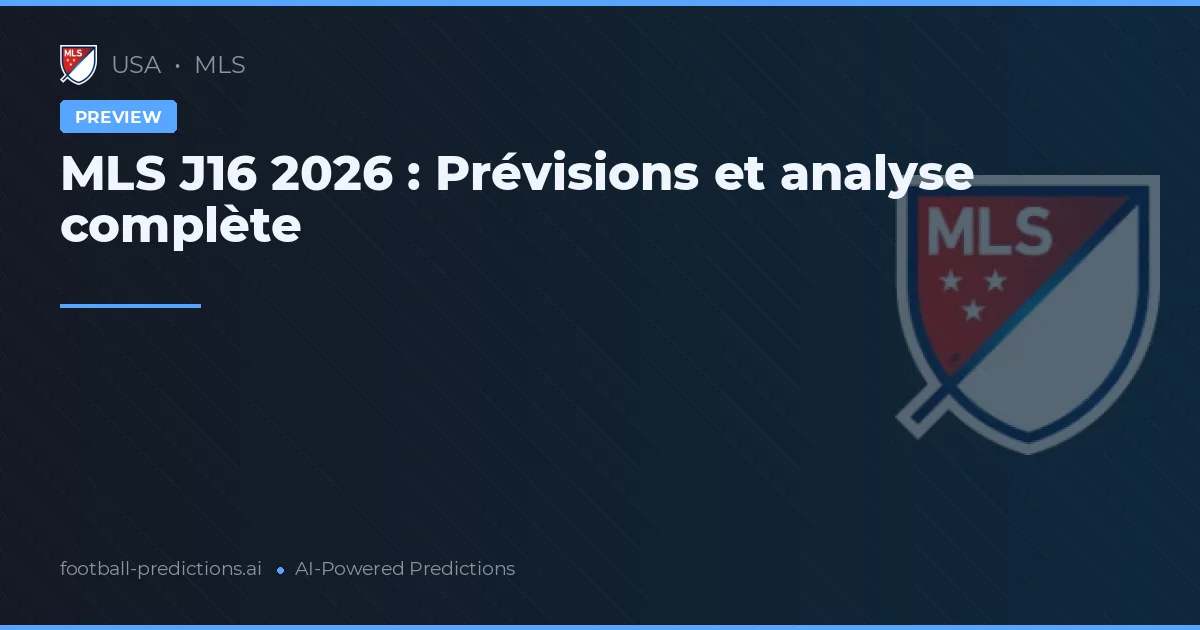 MLS J16 2026 : Prévisions et analyse complète