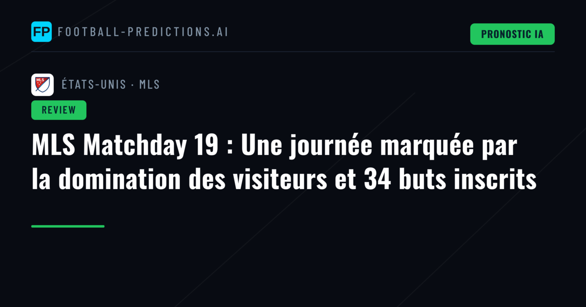 MLS Matchday 19 : Une journée marquée par la domination des visiteurs et 34 buts inscrits