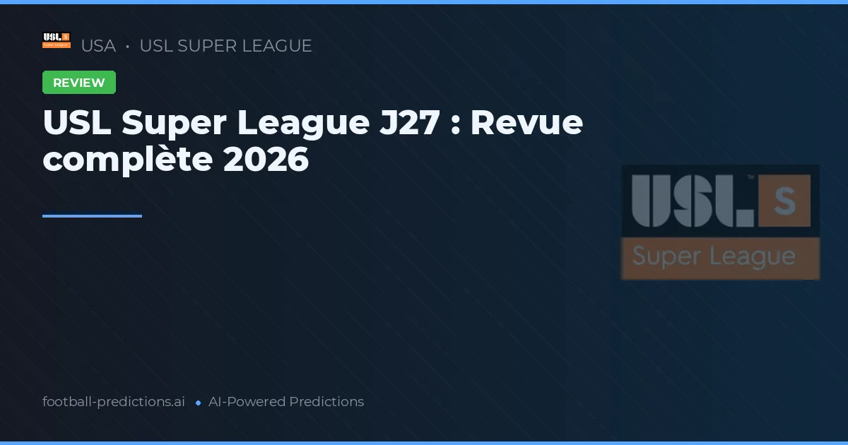 USL Super League J27 : Revue complète 2026