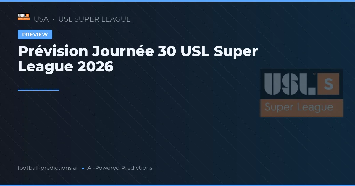 Prévision Journée 30 USL Super League 2026
